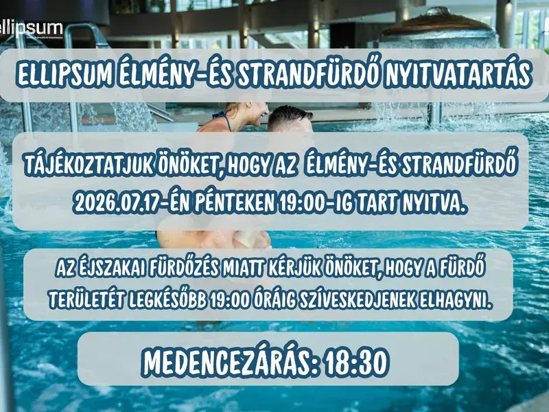 Tájékoztatás az Ellipsum Élményfürdő nyitvatartásáról – 07.17. (péntek)