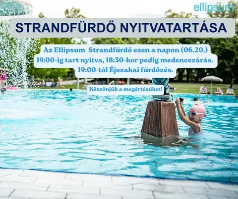 Tájékoztatás az Ellipsum Strandfürdő nyitvatartásáról – 06.20. (szombaton)