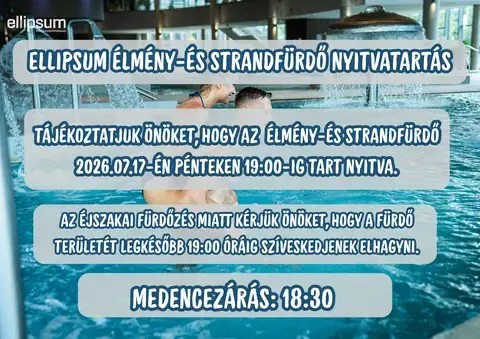 Tájékoztatás az Ellipsum Élményfürdő nyitvatartásáról – 07.17. (péntek)